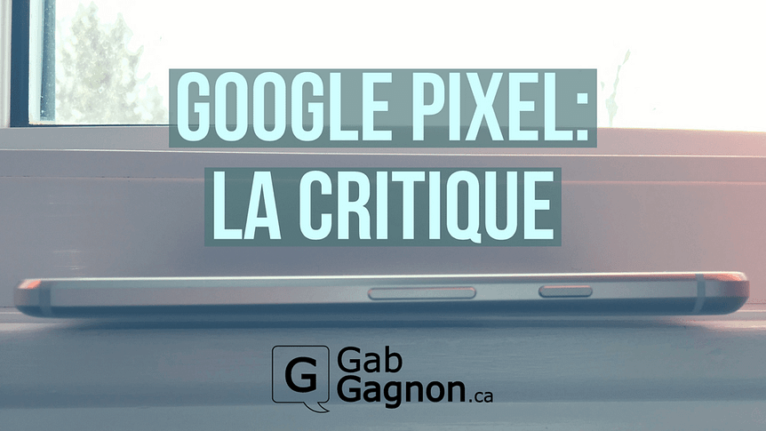 Critique Google Pixel GabGagnonéca