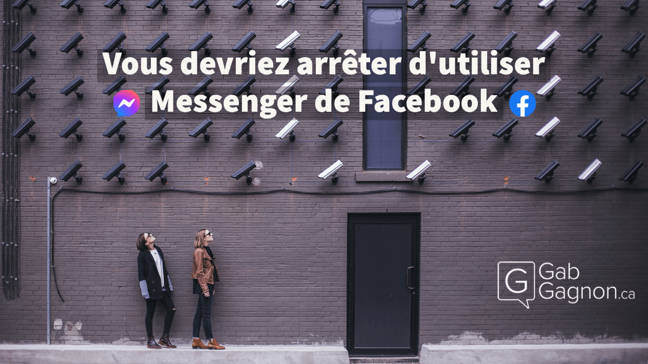 Vous Devriez Arreter D Utiliser Messenger De Facebook Gabgagnon Ca